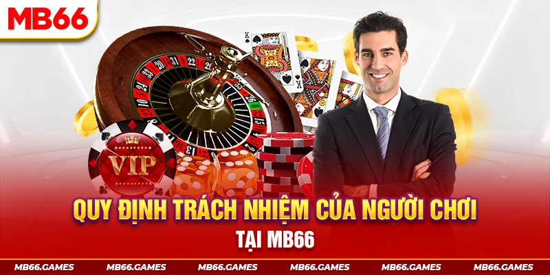 Quy định trách nhiệm của người chơi tại MB66