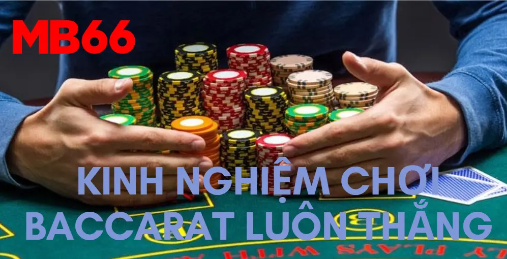 Kinh nghiệm chơi baccarat luôn thắng