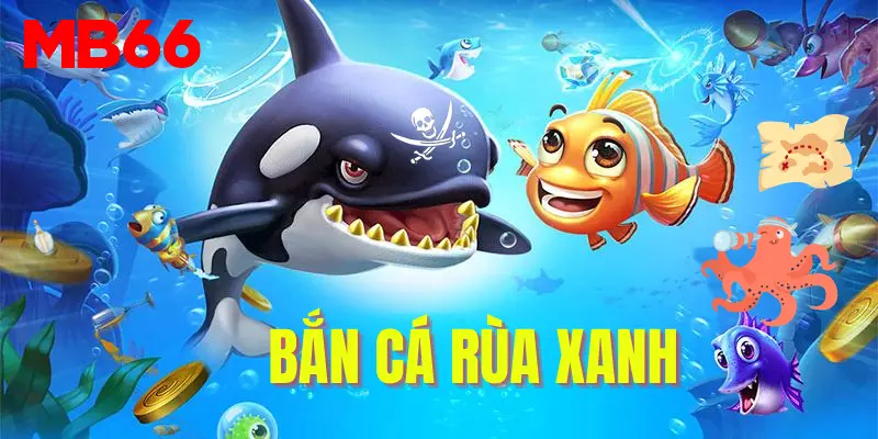 Bắn cá rùa xanh