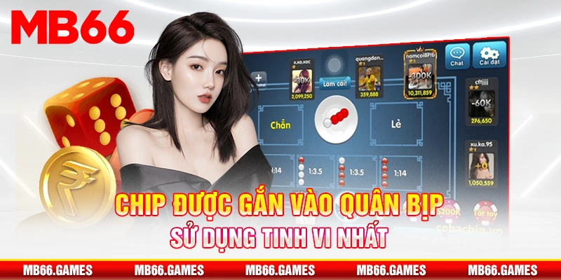 Chip được gắn vào quân bịp sử dụng tinh vi nhất