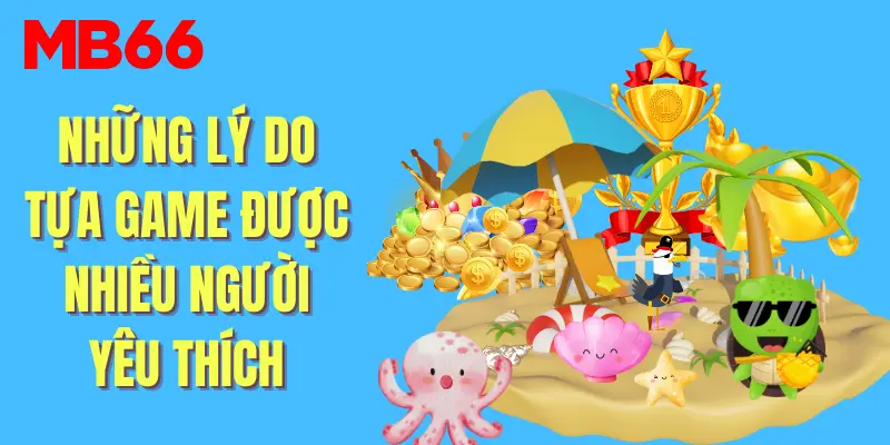 Những lý do tựa game được nhiều người yêu thích