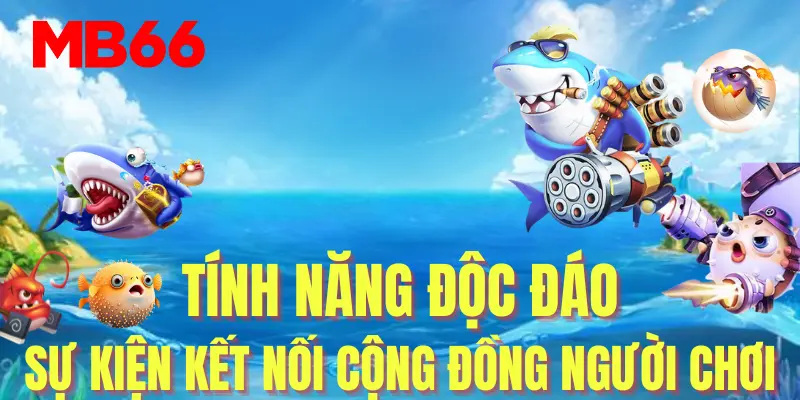 Tính năng và sự kiện kết nối cộng đồng trò chơi mang lại.