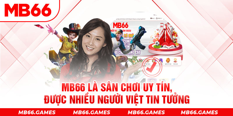 MB66 là sân chơi uy tín, được nhiều người Việt tin tưởng