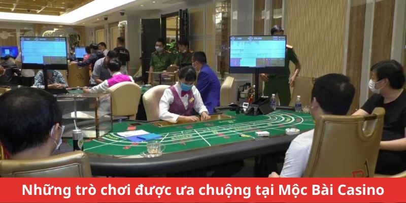 Những trò chơi được ưa chuộng tại Mộc Bài Casino