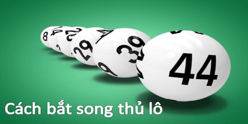 Cách thức soi cầu song thủ lô chuẩn xác nhất